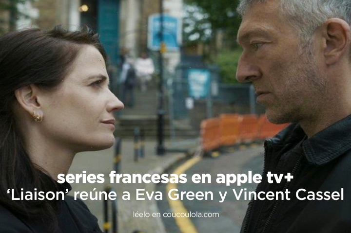 Apple TV+ estrena su primera serie francesa original, con Eva Green y Vincent Cassel